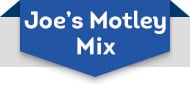 Joe's Motley Mix